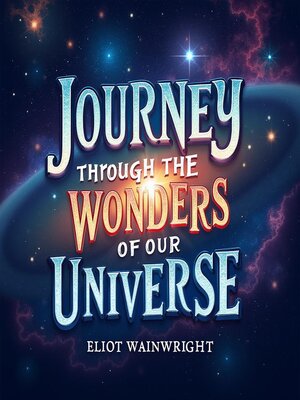 cover image of Journey Through the Wonders of Our Universe